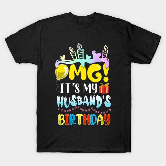 OMG It's My Husband's Birthday Happy To Me You Wife T-Shirt by anesanlbenitez